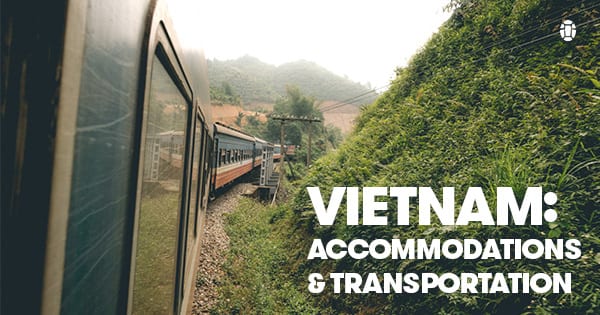 Vietnam: Accommodations & Transportation - Tortuga Backpacks Blog